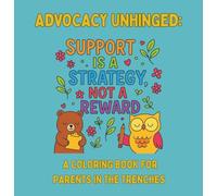 Advocacy Unhinged: A Coloring Book for Parents in the Trenches