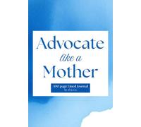 Advocate Like a Mother: A Meeting & Advocacy Notebook for Parents