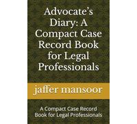 Advocate’s Diary: A Compact Case Record Book for Legal Professionals: A Compact Case Record Book for Legal Professionals