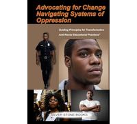 Advocating for Change: Navigating Systems of Oppression: Guiding Principles for Transformative Anti-Racist Educational Practices"
