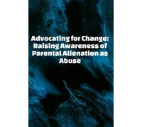 Advocating for Change: Raising Awareness of Parental Alienation as Abuse