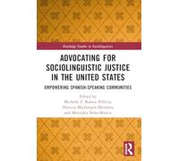 Advocating for Sociolinguistic Justice in the United States: Empowering Spanish-speaking Communities (Routledge Studies in Sociolinguistics)