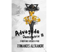 ADVOGADA DOMINATRIX III: O corpo onde aprendi a ficar