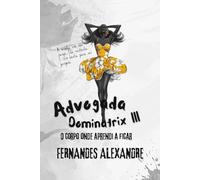 ADVOGADA DOMINATRIX III: O corpo onde aprendi a ficar