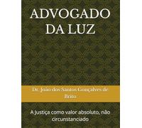 ADVOGADO DA LUZ: A Justiça como valor absoluto, não circunstanciado (FILOSOFIA DO DIREITO CONTEMPORÃNEO)