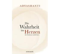 Adyashanti Die Wahrheit im Herzen des Lebens entdecken (Tapa dura)