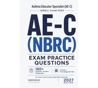 AE-C (NBRC) Exam Practice Questions | Asthma Educator Specialist: 180+ Questions with Answers & Rationales | Updated 2027 Edition