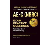 AE-C (NBRC) Exam Prep Question Bank | Asthma Educator Specialist: 150+ Practice Questions with Answers & Rationales - Updated 2026 Edition