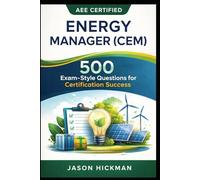 AEE Certified Energy Manager (CEM): 500 Exam-Style Questions for Certification Success