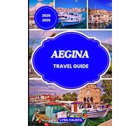 AEGINA TRAVEL GUIDE 2025-2026: Explore the Spirit of Aegina through Timeless Culture, Coastal Charm, and Unforgettable Greek Island Adventures.