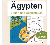 Ägypten entdecken - Mein Erklär- & Ausmalbuch: Informationen, Ausmalspaß & erste Schreibübungen für Kinder ab 4 Jahren, ideal für Reisen als ... um wissenswertes über das Land zu erfahren