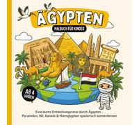 Ägypten Malbuch für Kinder ab 4 Jahren: Eine bunte Entdeckungsreise durch Ägypten - Pyramiden, Nil, Kamele & Hieroglyphen spielerisch kennenlernen (Länder-Malbücher für Kinder)