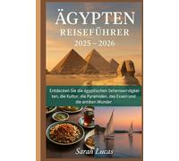 Ägypten Reiseführer 2025 - 2026: Entdecken Sie die ägyptischen Sehenswürdigkeiten, die Kultur, die Pyramiden, das Essen und die antiken Wunder