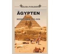 ÄGYPTEN REISEFÜHRER 2025-2026 (Travel guide for solo vacation, family adventures, tourism for afforable budgets)