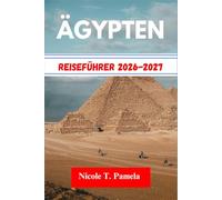 ÄGYPTEN Reiseführer 2026-2027: Entdecken Sie die Top-Attraktionen, Insider-Tipps und wichtige Informationen, um Kairo, Alexandria, Luxor und weitere Städte wie ein Profi zu erkunden.