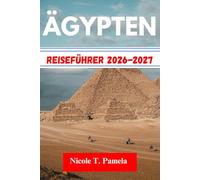 ÄGYPTEN Reiseführer 2026-2027: Entdecken Sie die Top-Attraktionen, Insider-Tipps und wichtige Informationen, um Kairo, Alexandria, Luxor und weitere Städte wie ein Profi zu erkunden.