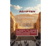Ägypten-Reiseführer 2026: Ein praktischer und umfassender Reisebegleiter zu Ägyptens Top-Reisezielen, authentischen Erlebnissen und zeitlosem Kulturerbe