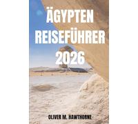 ÄGYPTEN REISEFÜHRER 2026: Entdecken Sie Ägyptens zeitlose Pyramiden, Tempel, Abenteuer auf dem Nil, kulturelle Geheimnisse, lokale Spezialitäten, Reiseutensilien und unvergessliche Momente.