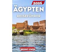 ÄGYPTEN Reiseführer 2026: „Entdecken Sie antike Wunder, verborgene Schätze und moderne Sehenswürdigkeiten: Ein umfassender Reiseführer zur Region mit ... Kultur, Geschichte und Naturschönheit“