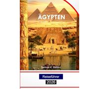 Ägypten Reiseführer 2026: Erkunden Sie Kairo, den Nil, die Großen Pyramiden, antike Wunder, Kultur und versteckte Schätze mit Insidertipps