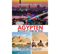 ÄGYPTEN REISEFÜHRER 2026: Ihr umfassender Begleiter zu Geschichte, Landschaften und dem lokalen Leben