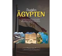 ÄGYPTEN REISEFÜHRER 2026: Kairo und die Großen Pyramiden, Nilkreuzfahrten, Riviera des Roten Meeres, Wüstenabenteuer, Alexandria, Assuan und Luxor - ... komplette Reiserouten für jeden Reisenden.