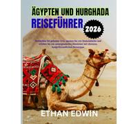 ÄGYPTEN UND HURGHADA REISEFÜHRER 2026: Die beste Reisezeit, Sehenswürdigkeiten, die man unbedingt gesehen haben muss, und wichtige Reisetipps