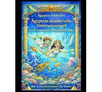 Ägyptens Unterwasserwelt: Mal- & Geschichtenbuch für Kinder von 6-10 Jahren, Eine Unterwasserreise mit spannenden Geschichten - Deutsch & English (Ägypten entdecken)
