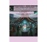 Aelia und das Lied der Wurzeln (Die Aelia Saga)