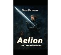 Aelion e la lama rudimentale: 2 (Il figlio degli Dei)