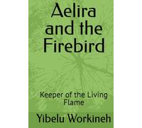 Aelira and the Firebird: Keeper of the Living Flame