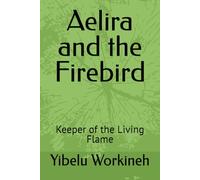 Aelira and the Firebird: Keeper of the Living Flame