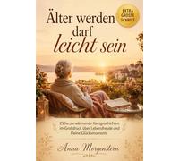 Älter werden darf leicht sein: 25 herzerwärmende Kurzgeschichten im Großdruck für Senioren über Lebensfreude, Erinnerungen und kleine Glücksmomente im ... für Senioren zum Schmunzeln (Großdruck))