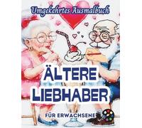 Ältere Liebhaber Umgekehrtes Ausmalbuch Für Erwachsene: 34 Schöne Aquarell-Muster | Kreativität, Achtsamkeit, Meditation, Entspannung, Anti-Stress-Malerei