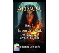 Aelvara - Die Nackte Flamme: Erbin der Glut: Der Schwur der zweiten Flamme: Band 2