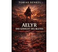 Aelyr: Das Gewicht des Blutes: 4 (Aelyr - Chroniken der gebrochenen Erinnerung)