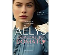Aélys: l'orgoglio domato: [La bella e la bestia volume due] (La bella e la bestia: i classici di Delly)