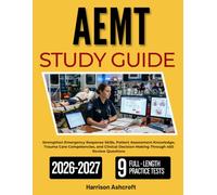 AEMT STUDY GUIDE 2026-2027: Strengthen Emergency Response Skills, Patient Assessment Knowledge, Trauma Care Competencies, and Clinical Decision-Making Through 450 Review Questions