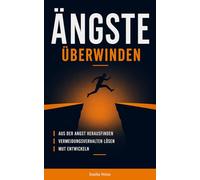 Ängste überwinden: Schritt für Schritt aus der Angst herausfinden, Vermeidungsverhalten lösen und Mut entwickeln - praktische Übungen für den Alltag (ängste verstehen und überwinden)