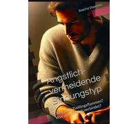 Ängstlich-vermeidende Bindungstyp: Oder doch Zwillingsflammen? Was uns wirklich verbindet?: 4 (Ängstlich-vermeidende Bindungstyp zwischen dem Traum und dem Trauma.)