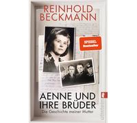 Aenne und ihre Brüder: Die Geschichte meiner Mutter | Reinhold Beckmann erzählt die Geschichte seiner Familie - ein Buch gegen das Schweigen über den Krieg