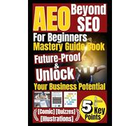 AEO Beyond SEO For Beginners Mastery Guide Book: Answer Engine Optimization of 5 Key Points Future-Proof & Unlock Your Business Potential in AI Search Era [Comic, Illustrations, Quizzes]