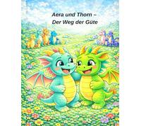 Aera und Thorn - Der Weg der Güte / Bilderbuch: Eine Geschichte über Mut, Geschwisterliebe und Vertrauen
