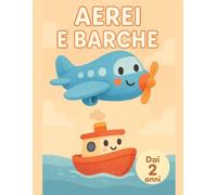 AEREI E BARCHE: Il mio primo libro da colorare dai 2 anni: 40 grandi immagini di cose che volano e galleggiano, linee spesse, perfetto per il primo ... I miei primi libri da colorare (Età 2+))