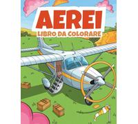 Aerei Libro da Colorare: 50 pagine piene di aerei, elicotteri & divertimento in aeroporto per bambini dai 4 agli 8 anni