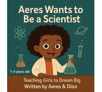 Aeres wants to be a Scientist: Teaching girls to Dream Big