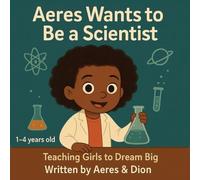 Aeres wants to be a Scientist: Teaching girls to Dream Big