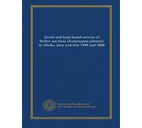 Aerial and land-based surveys of Steller sea lions (Eumetopias jubatus) in Alaska, June and July 1999 and 2000