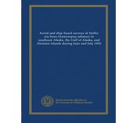 Aerial and ship-based surveys of Steller sea lions (Eumetopias jubatus) in southeast Alaska, the Gulf of Alaska, and Aleutian Islands during June and July 1992