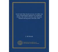 Aerial and ship-based surveys of steller sea lions (Eumetopias jubatus) in southeast Alaska, the Gulf of Alaska, and Aleutian Islands during June and July 1994